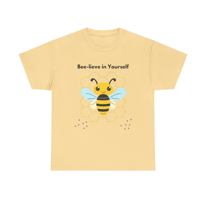 "Bee-lieve in Yourself" T-shirt - a little work goes a long way Unisex