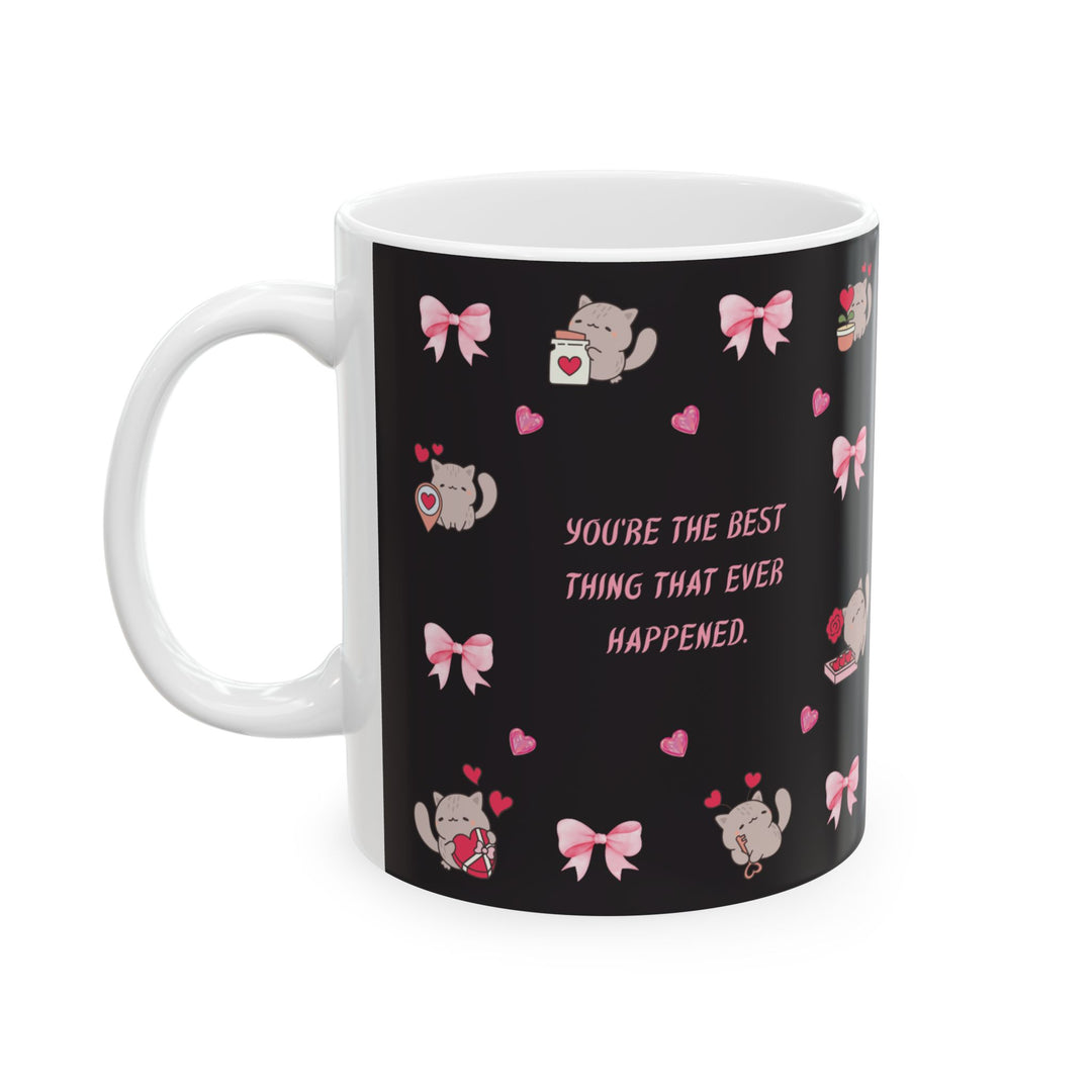 "You're the Best thing ever" 11oz,15oz Ceramic Mug, Unique Design, great Gift Idea