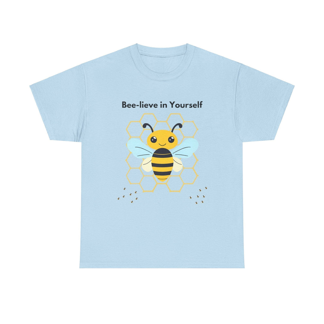 "Bee-lieve in Yourself" T-shirt - a little work goes a long way Unisex