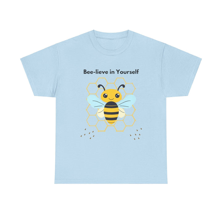 "Bee-lieve in Yourself" T-shirt - a little work goes a long way Unisex
