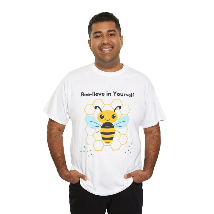 "Bee-lieve in Yourself" T-shirt - a little work goes a long way Unisex
